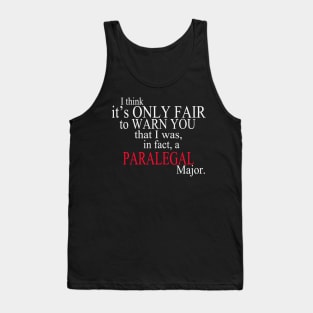 I Think It’s Only Fair To Warn You That I Was, In Fact, A Paralegal Major Tank Top